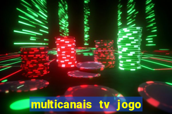 multicanais tv jogo ao vivo